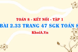 Bài 2.33 trang 47 SGK Toán 8 tập 1 Kết nối tri thức